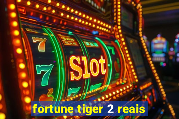 fortune tiger 2 reais